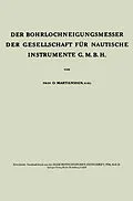 E-Book (pdf) Der Bohrlochneigungsmesser der Gesellschaft für nautische Instrumente G. m. b. H. von Oscar Martienssen