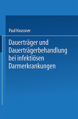 E-Book (pdf) Dauerträger und Dauerträgerbehandlung bei infektiösen Darmerkrankungen von Paul Haussner