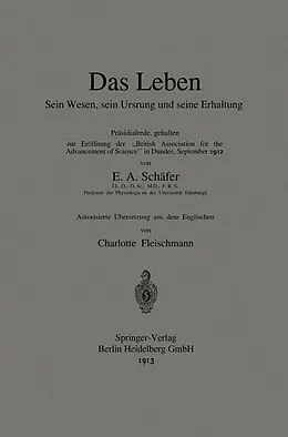 E-Book (pdf) Das Leben Sein Wesen, sein Ursprung und seine Erhaltung von Edward A. Sharpey-Schafer, Charlotte Fleischmann