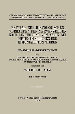 E-Book (pdf) Beitrag zum Histologischen Verhalten der Nervenzellen nach Einführung von Abrin bei Giftempfindlichen und Immunisierten Tieren von Wilhelm Lahm