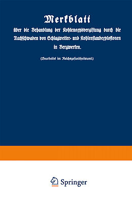 E-Book (pdf) Merkblatt über die Behandlung der Kohlenoxydvergiftung durch die Nachschwaden von Schlagwetter- und Kohlenstaubexplosionen in Bergwerken von Berlin Springer