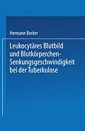 E-Book (pdf) Leukocytäres Blutbild und Blutkörperchen-Senkungsgeschwindigkeit bei der Tuberkulose von Hermann Becker