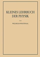 E-Book (pdf) Kleines Lehrbuch der Physik ohne Anwendung höherer Mathematik von Wilhelm Heinrich Westphal