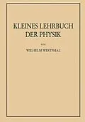 E-Book (pdf) Kleines Lehrbuch der Physik ohne Anwendung höherer Mathematik von Wilhelm Heinrich Westphal