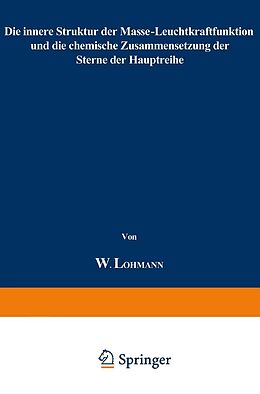 E-Book (pdf) Die innere Struktur der Masse-Leuchtkraftfunktion und die chemische Zusammensetzung der Sterne der Hauptreihe von Werner Lohmann