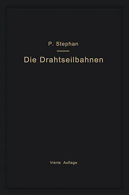 E-Book (pdf) Die Drahtseilbahnen (Schwebebahnen) einschließlich der Kabelkrane und Elektrohängebahnen von Paul Stephan