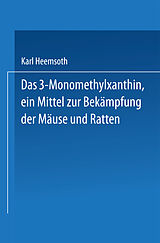 E-Book (pdf) Das 3-Monomethylxanthin, ein Mittel zur Bekämpfung der Mäuse und Ratten von Karl Heemsoth
