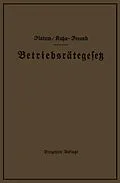 E-Book (pdf) Betriebsrätegesetz vom 4. Februar 1920 nebst Wahlordnung, Ausführungsverordnungen und Ergänzungsgesetzen (Betriebsbilanzgesetz, Aufsichtsratsgesetz und Wahlordnung) von Georg Flatow, Otto Kahn-Freund
