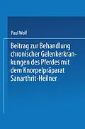 E-Book (pdf) Beitrag zur Behandlung chronischer Gelenkerkrankungen des Pferdes mit dem Knorpelpräparat Sanarthrit  Heilner von Paul Wolf