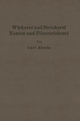 E-Book (pdf) Wirkerei und Strickerei, Netzen und Filetstrickerei von Carl Aberle