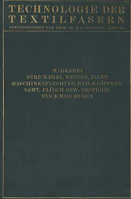 E-Book (pdf) Wirkerei und Strickerei, Netzen und Filetstrickerei, Maschinenflechten U. Maschinenklöppeln, Flecht- Und Klöppelmaschinen, Samt, Plüsch, Künstliche Pelze, Die Herstellung Der Teppiche, Stickmaschinen von Carl Aberle, Walter Krumme, H. Glafey