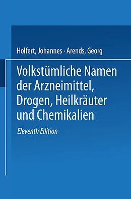 E-Book (pdf) Volkstümliche Namen der Arzneimittel, Drogen, Heilkräuter und Chemikalien von Johannes Holfert, Georg Arends