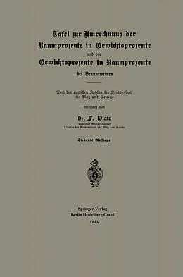E-Book (pdf) Tafel zur Umrechnung der Raumprozente in Gewichtsprozente und der Gewichtsprozente in Raumprozente bei Branntweinen von Fritz Plato