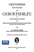 E-Book (pdf) Grundriss zum Studium der Geburtshilfe, in 28 Vorlesungen u. 631 [z. T. farb. ] bildl. Darst. im Text u. auf 8 Taf von Ernst Bumm