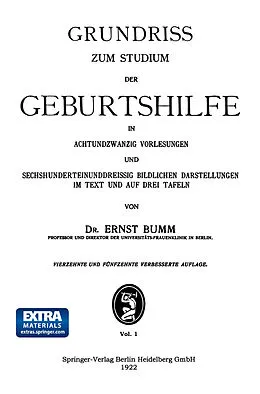 E-Book (pdf) Grundriss zum Studium der Geburtshilfe, in 28 Vorlesungen u. 631 [z. T. farb. ] bildl. Darst. im Text u. auf 8 Taf von Ernst Bumm
