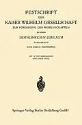 E-Book (pdf) Festschrift der Kaiser Wilhelm Gesellschaft ur Förderung der Wissenschaften u ihrem ehnjährigen Jubiläum Dargebracht von ihren Instituten von Kaiser-Willhelm-Gesellschaft zur Forderung der wiss.