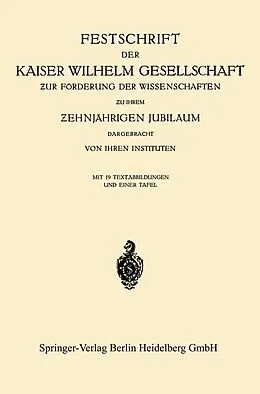 E-Book (pdf) Festschrift der Kaiser Wilhelm Gesellschaft ur Förderung der Wissenschaften u ihrem ehnjährigen Jubiläum Dargebracht von ihren Instituten von Kaiser-Willhelm-Gesellschaft zur Forderung der wiss.