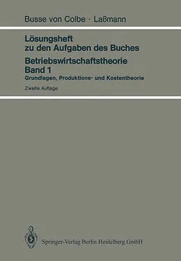 E-Book (pdf) Lösungsheft zu den Aufgaben des Buches Betriebswirtschaftstheorie Band 1 von W. Busse von Colbe, G. Lassmann