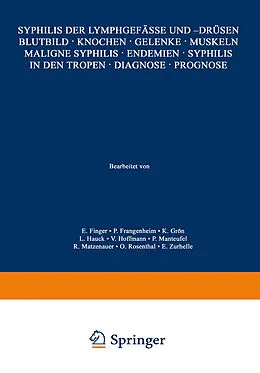 E-Book (pdf) Syphilis der Lymphgefässe und -Drüsen Blutbild · Knochen · Gelenke · Muskeln Maligne Syphilis · Endemien · Syphilis in den Tropen · Diagnose · Prognose von E. Finger, P. Frangenheim, K. Grön
