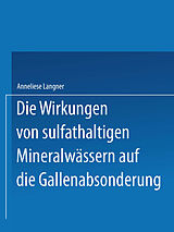 E-Book (pdf) Die Wirkungen von sulfathaltigen Mineralwässern auf die Gallenabsonderung von Anneliese Langner