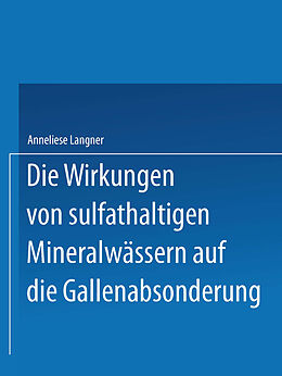 E-Book (pdf) Die Wirkungen von sulfathaltigen Mineralwässern auf die Gallenabsonderung von Anneliese Langner