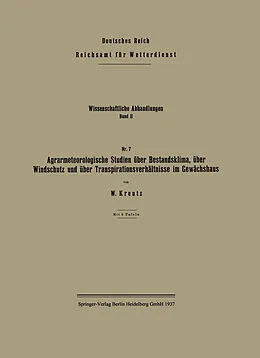 E-Book (pdf) Agrarmeteorologische Studien über Bestandsklima, über Windschutz und über Transpirationsverhältnisse im Gewächshaus von Wilhelm Kreutz