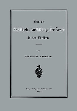 Kartonierter Einband Über die Praktische Ausbildung der Ärzte in den Kliniken von Albert Guttstadt