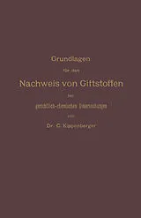 Kartonierter Einband Grundlagen für den Nachweis von Giftstoffen bei gerichtlich-chemischen Untersuchungen. Für Chemiker, Pharmazeuten und Mediziner von Carl Kippenberger