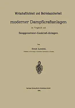 E-Book (pdf) Wirtschaftlichkeit und Betriebssicherheit moderner Dampfkraftanlagen im Vergleich mit Sauggenerator-Gaskraft-Anlagen von Ernst Lewicki