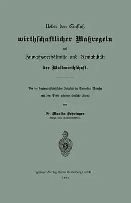 E-Book (pdf) Ueber den Einfluß wirthschaftlicher Maßregeln auf Zuwachsverhältnisse und Rentabilität der Waldwirthschaft von Martin Behringer