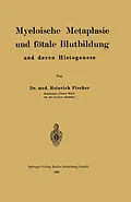 E-Book (pdf) Myeloische Metaplasie und fötale Blutbildung und deren Histogenese von Heinrich Fischer