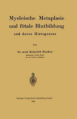 E-Book (pdf) Myeloische Metaplasie und fötale Blutbildung und deren Histogenese von Heinrich Fischer