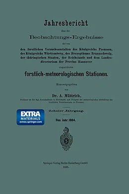 E-Book (pdf) Jahresbericht über die Beobachtungs-Ergebnisse der von den forstlichen Versuchsanstalten des Königreichs Preussen, des Königreichs Württemberg, des Herzogthums Braunschweig, der thüringischen Staaten, der Reichslande und dem Landesdirectorium der Provinz H von A. Müttrich
