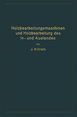 E-Book (pdf) Holzbearbeitungsmaschinen und Holzbearbeitung des In- und Auslandes von J. Gillrath