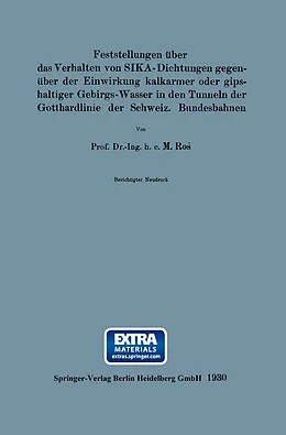 E-Book (pdf) Feststellungen über das Verhalten von SIKA-Dichtungen gegenüber der Einwirkung kalkarmer oder gipshaltiger Gebirgs-Wasser in den Tunneln der Gotthardlinie der Schweiz. Bundesbahnen von Martin A. Ros