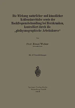 E-Book (pdf) Die Wirkung natürlicher und künstlicher Kohlensäurebäder sowie der Hochfrequenzbehandlung bei Herzkranken, kontrolliert durch die plethysmographische Arbeitskurve von Ernst Weber