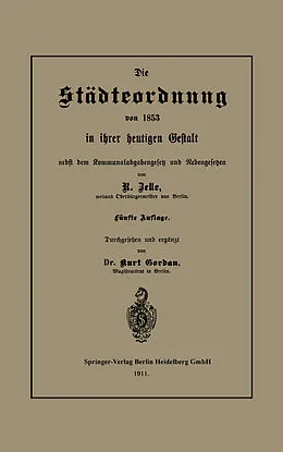 E-Book (pdf) Die Städteordnung von 1853 in ihrer heutigen Gestalt nebst dem Kommunalabgabengesetz und Nebengesetzen von Rob Zelle, Kurt Gordan