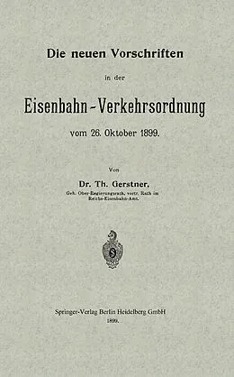 E-Book (pdf) Die neuen Vorschriften in der Eisenbahn-Verkehrsordnung vom 26. Oktober 1899 von Th Gerstner