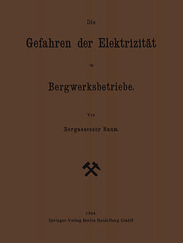 E-Book (pdf) Die Gefahren der Elektrizität im Bergwerksbetriebe von Georg Friedrich Baum