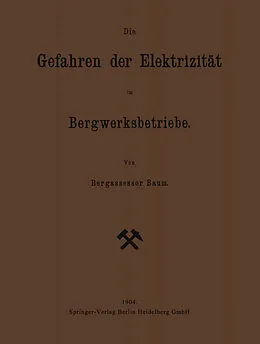 E-Book (pdf) Die Gefahren der Elektrizität im Bergwerksbetriebe von Georg Friedrich Baum