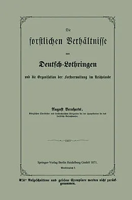 E-Book (pdf) Die forstlichen Verhältnisse von Deutsch-Lothringen und die Organisation der Forstverwaltung im Reichslande von August Bernhardt