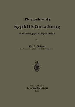 E-Book (pdf) Die experimentelle Syphilisforschung nach ihrem gegenwärtigen Stande von Albert Neisser