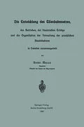 E-Book (pdf) Die Entwicklung des Eisenbahnnetzes, des Betriebes, der finanziellen Erträge und die Organisation der Verwaltung der preußischen Staatsbahnen in Tabellen zusammengestellt von Heinr Macco