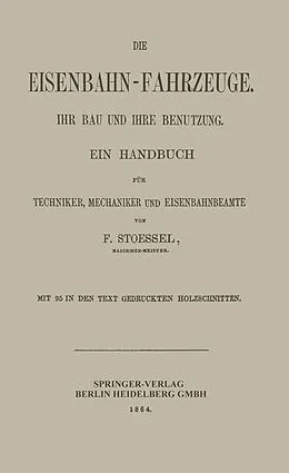 E-Book (pdf) Die Eisenbahn-Fahrzeuge. Ihr bau und ihre Benutzung von Franz Stoessel