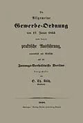 E-Book (pdf) Die Allgemeine Gewerbe-Ordnung vom 17. Januar 1845 und deren praktische Ausführung, namentlich mit Rücksicht auf die Innungs-Verhältnisse Berlins von O. Th Risch