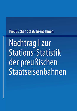 Kartonierter Einband Nachtrag I zur Stations-Statistik der Preußischen Staatseisenbahnen von Ministrium der Öffentlichen Arbeiten