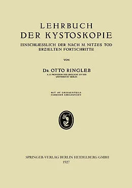 E-Book (pdf) Lehrbuch der Kystoskopie Einschliesslich der nach M. Nitzes Tod Erzielten Fortschritte von Otto Ringleb