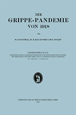 E-Book (pdf) Epidemiologie, Ätiologie, Pathomorphologie und Pathogenese der Grippe von Walter Levinthal, Max H. Kuczynski, Erich K. Wolff
