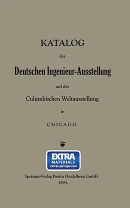 E-Book (pdf) Katalog der Deutschen Ingenieur-Ausstellung auf der Columbischen Weltausstellung in Chicago von Dr. B. Closterhalfen, M. Seyffert