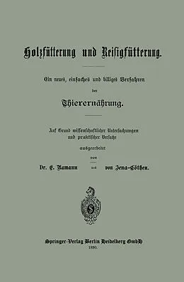 E-Book (pdf) Holzfütterung und Reisigfütterung Ein neues, einfaches und billiges Verfahren der Thierernährung von Dr. E. Ramann, von Jena-Cöthen